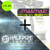 maimai GreeN + HALFPIPE TOKYO/JOYPOLIS Vol.02