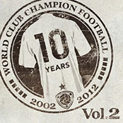 WORLD CLUB Champion Football 10th ANNIVERSARY BEST Vol.2
